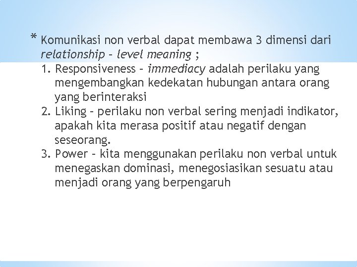 * Komunikasi non verbal dapat membawa 3 dimensi dari relationship – level meaning ;