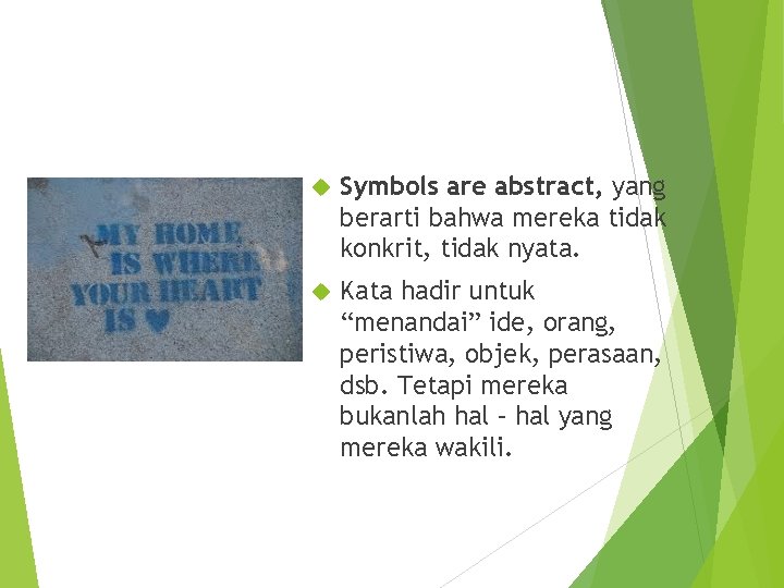  Symbols are abstract, yang berarti bahwa mereka tidak konkrit, tidak nyata. Kata hadir