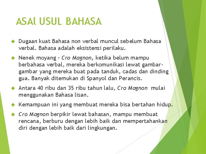 ASAl USUL BAHASA Dugaan kuat Bahasa non verbal muncul sebelum Bahasa verbal. Bahasa adalah