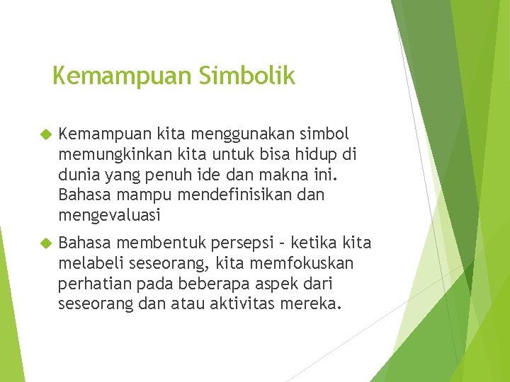 Kemampuan Simbolik Kemampuan kita menggunakan simbol memungkinkan kita untuk bisa hidup di dunia yang