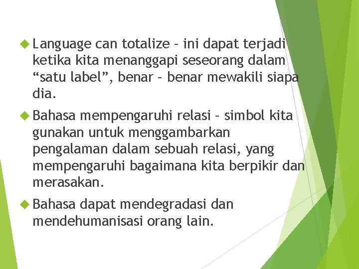  Language can totalize – ini dapat terjadi ketika kita menanggapi seseorang dalam “satu