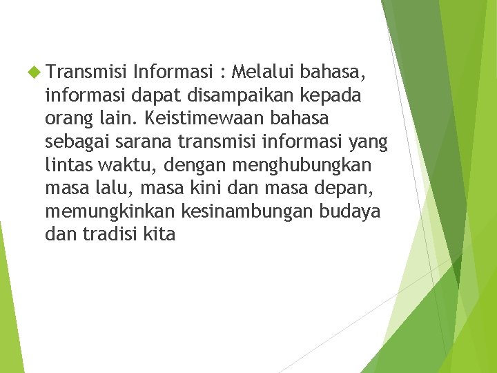 Transmisi Informasi : Melalui bahasa, informasi dapat disampaikan kepada orang lain. Keistimewaan bahasa Transmisi Informasi : Melalui bahasa, informasi dapat disampaikan kepada orang lain. Keistimewaan bahasa