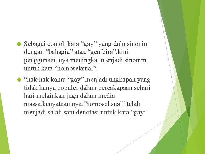  Sebagai contoh kata “gay” yang dulu sinonim dengan “bahagia” atau “gembira”, kini penggunaan