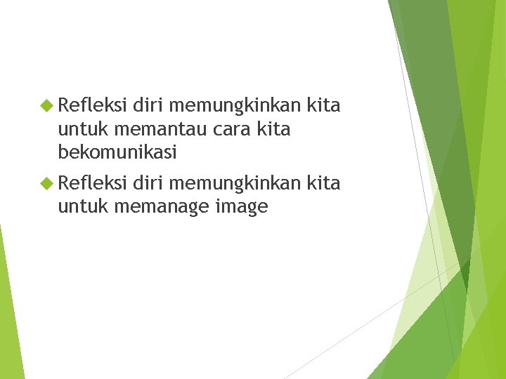  Refleksi diri memungkinkan kita untuk memantau cara kita bekomunikasi Refleksi diri memungkinkan kita