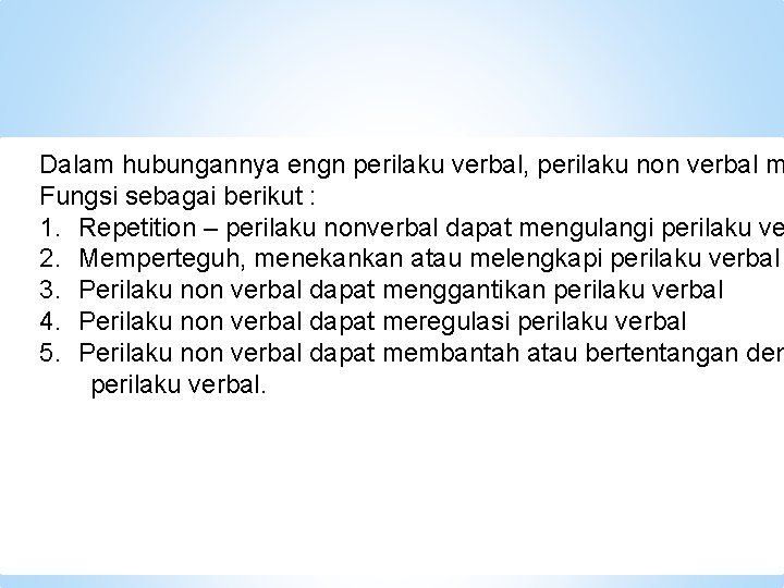 Dalam hubungannya engn perilaku verbal, perilaku non verbal m Fungsi sebagai berikut : 1. Dalam hubungannya engn perilaku verbal, perilaku non verbal m Fungsi sebagai berikut : 1.