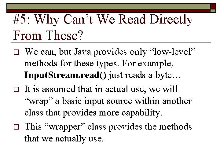 #5: Why Can’t We Read Directly From These? o o o We can, but