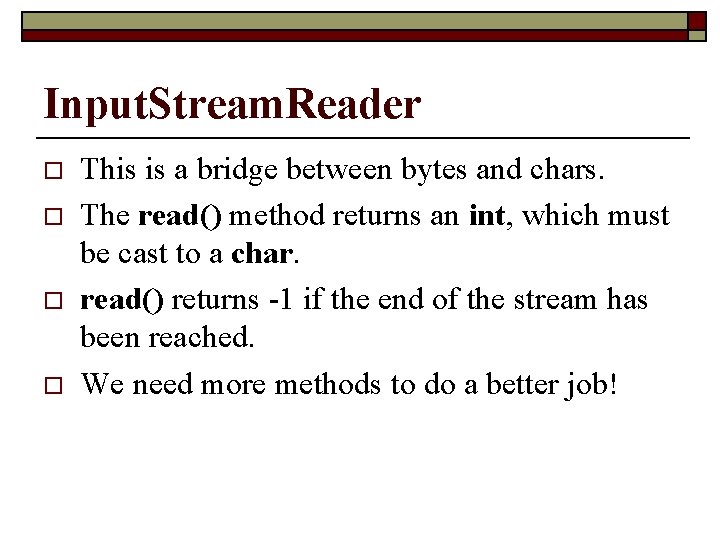 Input. Stream. Reader o o This is a bridge between bytes and chars. The