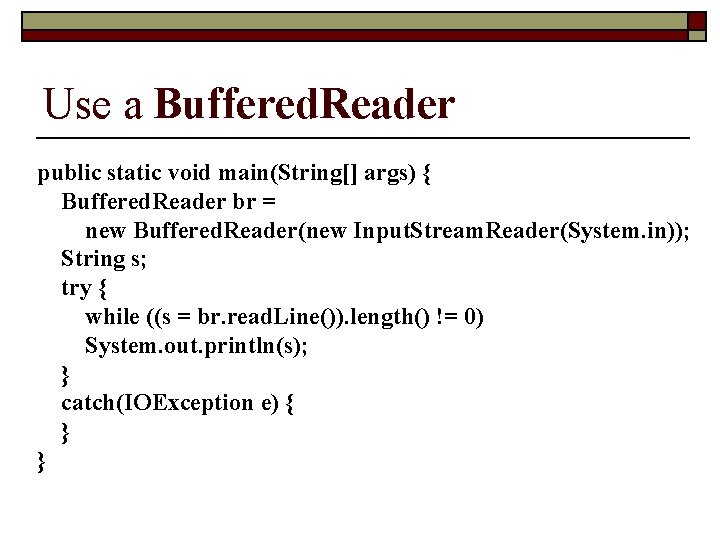 Use a Buffered. Reader public static void main(String[] args) { Buffered. Reader br =