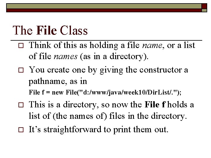 The File Class o o Think of this as holding a file name, or