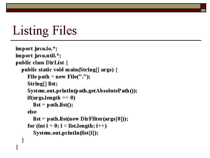 Listing Files import java. io. *; import java. util. *; public class Dir. List