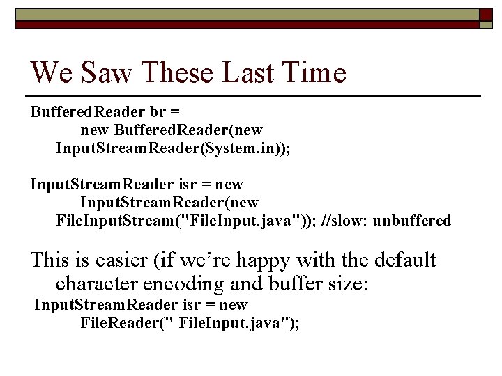 We Saw These Last Time Buffered. Reader br = new Buffered. Reader(new Input. Stream.