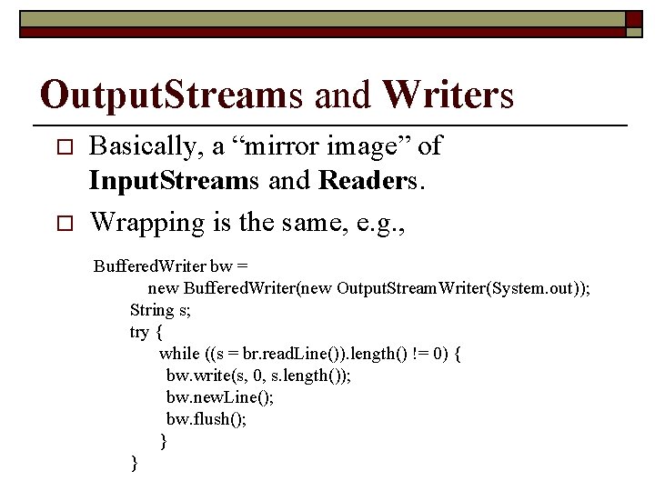 Output. Streams and Writers o o Basically, a “mirror image” of Input. Streams and