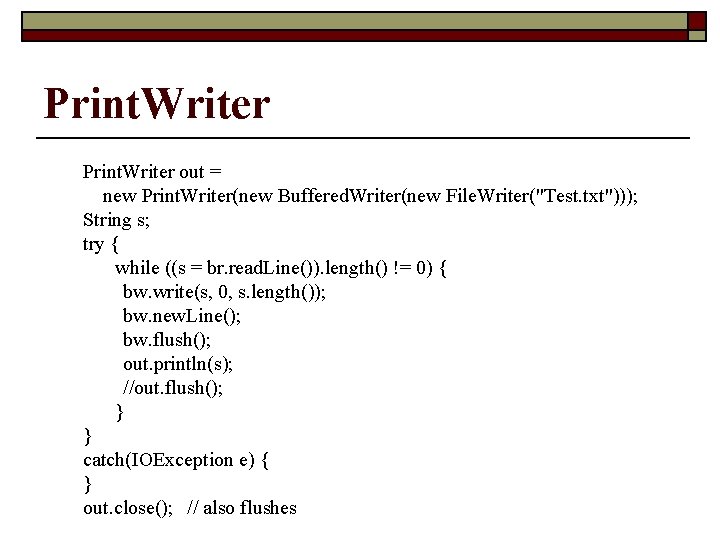 Print. Writer out = new Print. Writer(new Buffered. Writer(new File. Writer("Test. txt"))); String s;