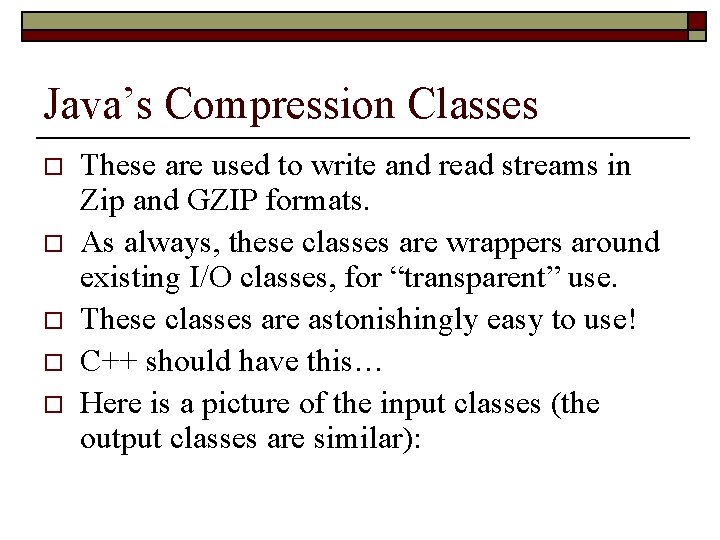 Java’s Compression Classes o o o These are used to write and read streams