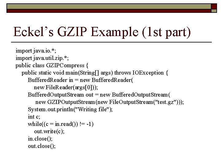 Eckel’s GZIP Example (1 st part) import java. io. *; import java. util. zip.