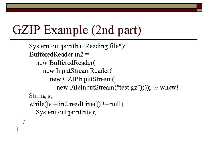 GZIP Example (2 nd part) System. out. println("Reading file"); Buffered. Reader in 2 =