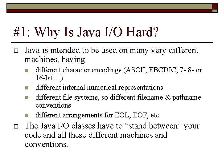 #1: Why Is Java I/O Hard? o Java is intended to be used on