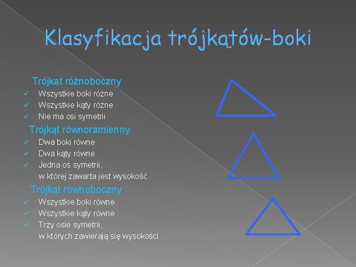 Klasyfikacja trójkątów-boki Trójkąt różnoboczny ü ü ü Wszystkie boki różne Wszystkie kąty różne Nie