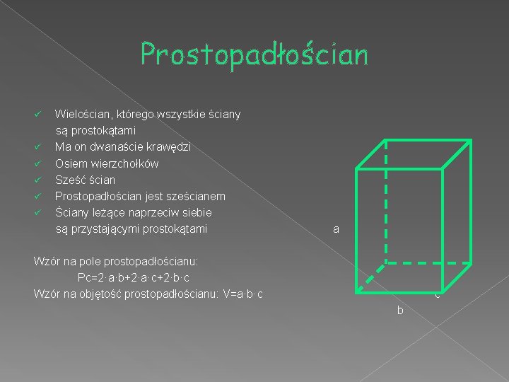 Prostopadłościan Wielościan, którego wszystkie ściany są prostokątami ü Ma on dwanaście krawędzi ü Osiem