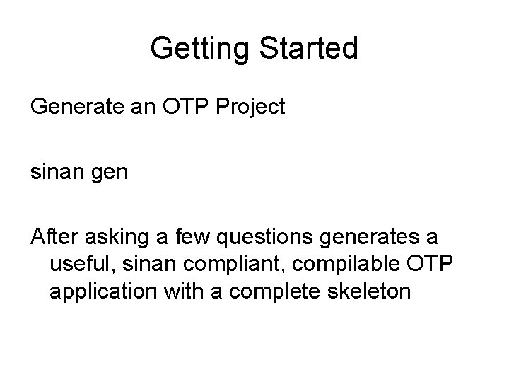 Getting Started Generate an OTP Project sinan gen After asking a few questions generates