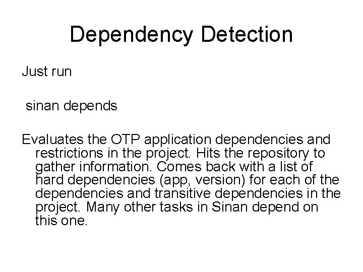 Dependency Detection Just run sinan depends Evaluates the OTP application dependencies and restrictions in