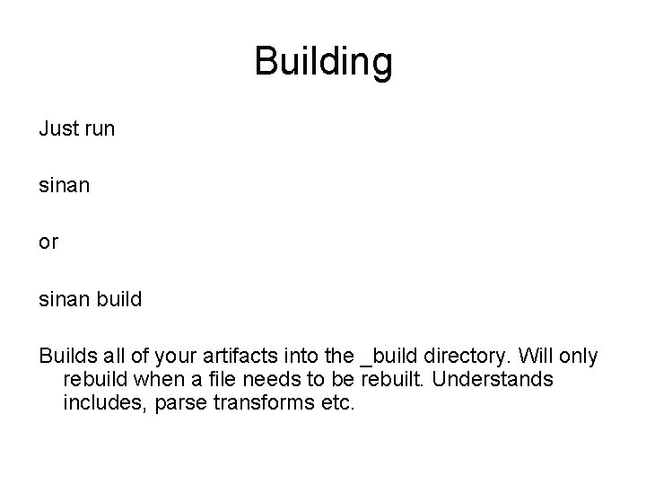 Building Just run sinan or sinan build Builds all of your artifacts into the