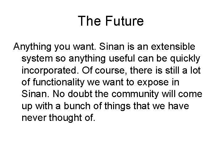 The Future Anything you want. Sinan is an extensible system so anything useful can