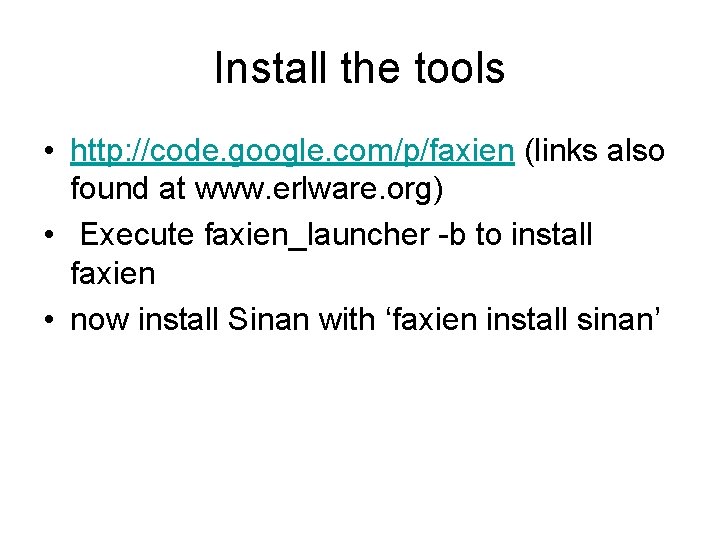 Install the tools • http: //code. google. com/p/faxien (links also found at www. erlware.