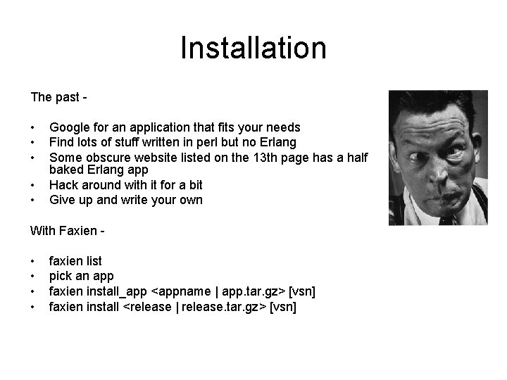 Installation The past - • • • Google for an application that fits your