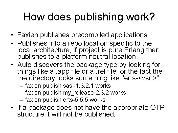 How does publishing work? • Faxien publishes precompiled applications • Publishes into a repo