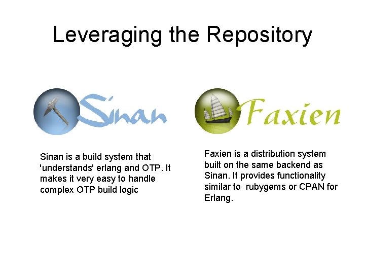 Leveraging the Repository Sinan is a build system that 'understands' erlang and OTP. It
