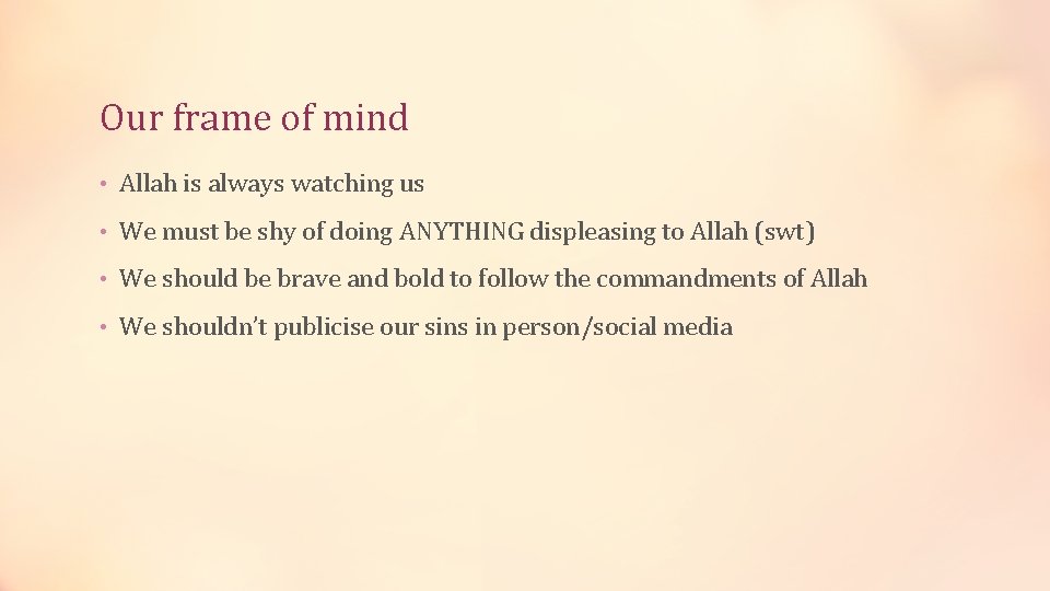 Our frame of mind • Allah is always watching us • We must be