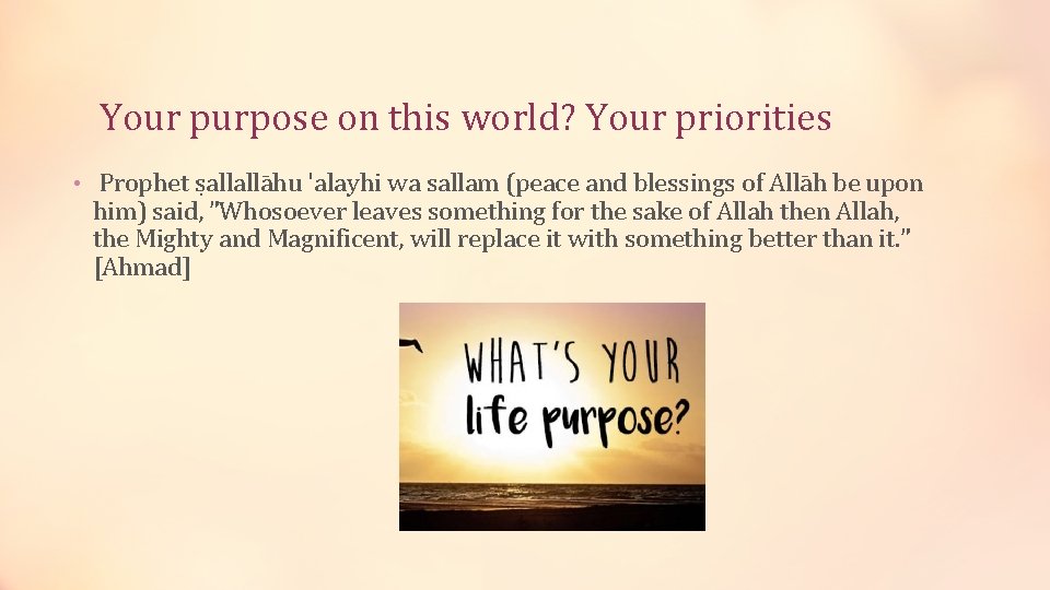 Your purpose on this world? Your priorities • Prophet ṣallallāhu 'alayhi wa sallam (peace