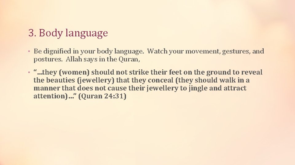 3. Body language • Be dignified in your body language. Watch your movement, gestures,