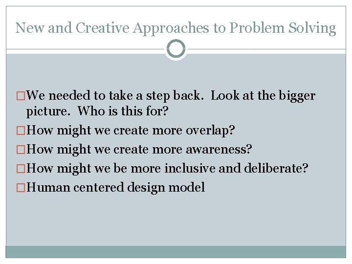 New and Creative Approaches to Problem Solving �We needed to take a step back.