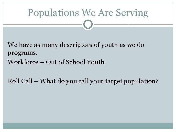 Populations We Are Serving We have as many descriptors of youth as we do