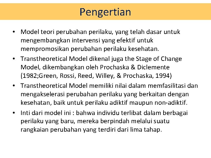 Pengertian • Model teori perubahan perilaku, yang telah dasar untuk mengembangkan intervensi yang efektif