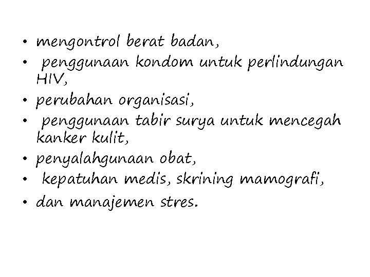  • mengontrol berat badan, • penggunaan kondom untuk perlindungan HIV, • perubahan organisasi,