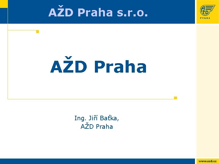 AŽD Praha s. r. o. AŽD Praha Ing. Jiří Baťka, AŽD Praha 