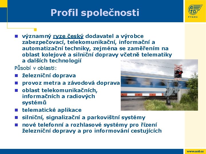 Profil společnosti n významný ryze český dodavatel a výrobce zabezpečovací, telekomunikační, informační a automatizační