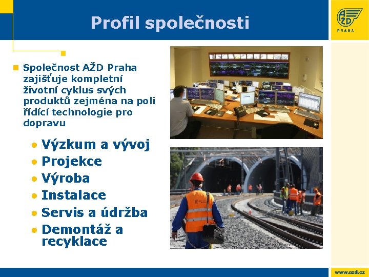 Profil společnosti n Společnost AŽD Praha zajišťuje kompletní životní cyklus svých produktů zejména na