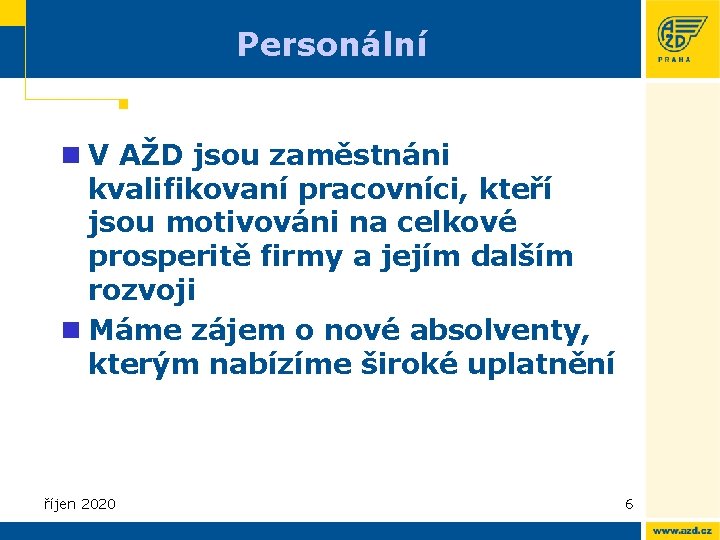 Personální n V AŽD jsou zaměstnáni kvalifikovaní pracovníci, kteří jsou motivováni na celkové prosperitě