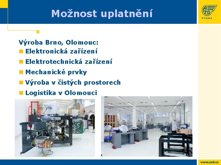 Možnost uplatnění Výroba Brno, Olomouc: n Elektronická zařízení n Elektrotechnická zařízení n Mechanické prvky