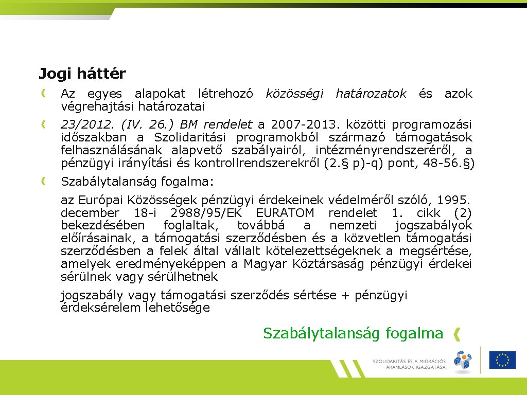 Jogi háttér Az egyes alapokat létrehozó végrehajtási határozatai közösségi határozatok és azok 23/2012. (IV.