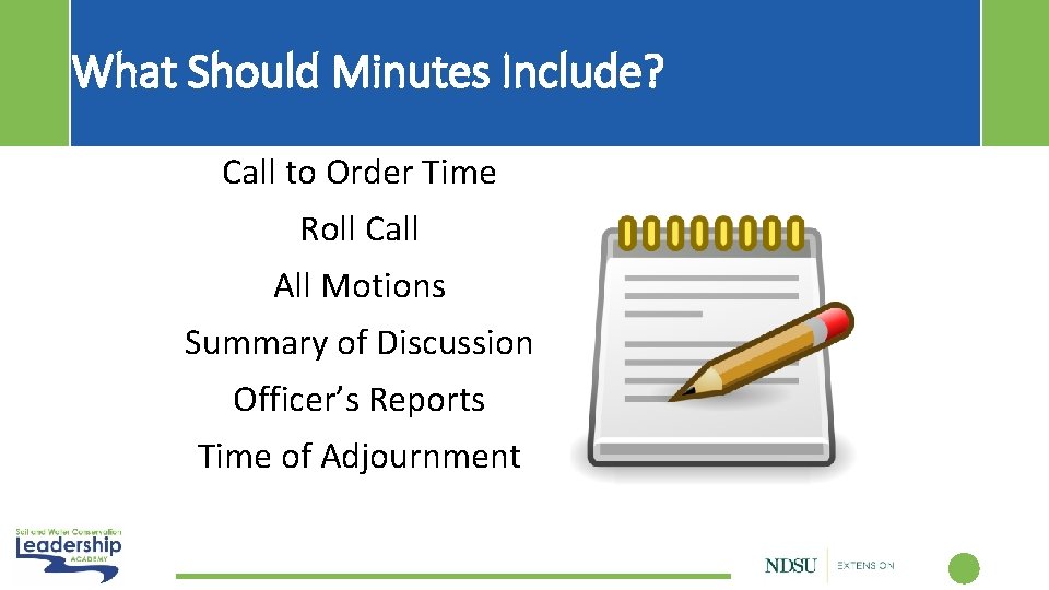 What Should Minutes Include? Call to Order Time Roll Call All Motions Summary of