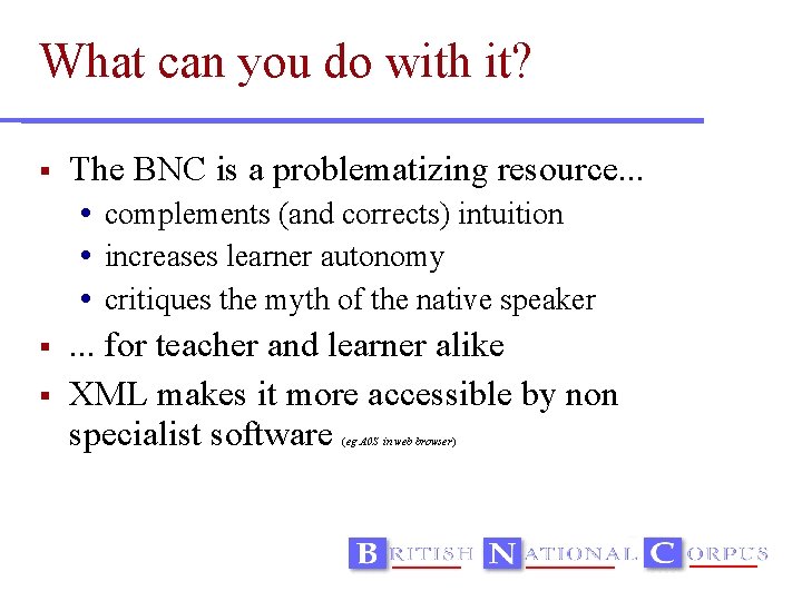 What can you do with it? The BNC is a problematizing resource. . .