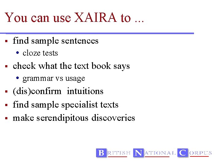 You can use XAIRA to. . . find sample sentences cloze tests check what