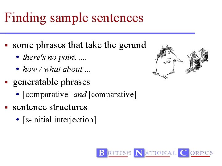 Finding sample sentences some phrases that take the gerund there's no point. . how