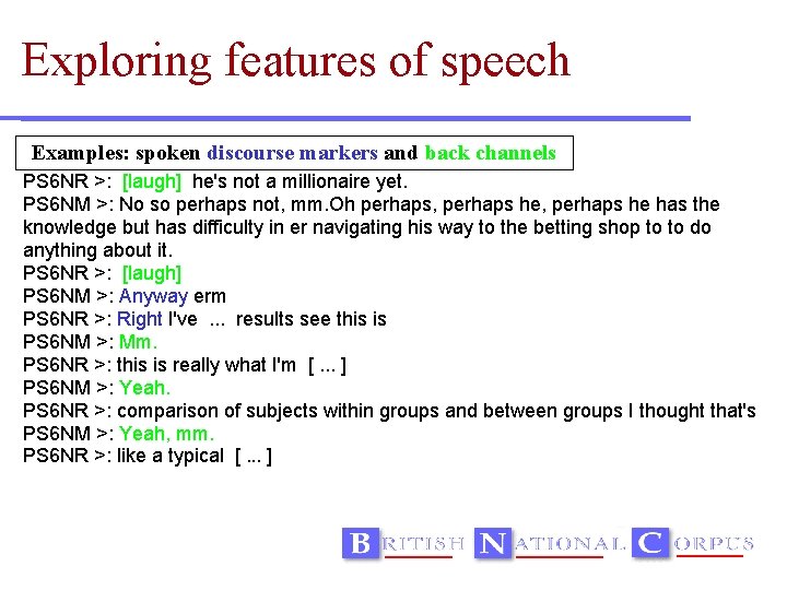 Exploring features of speech Examples: spoken discourse markers and back channels PS 6 NR