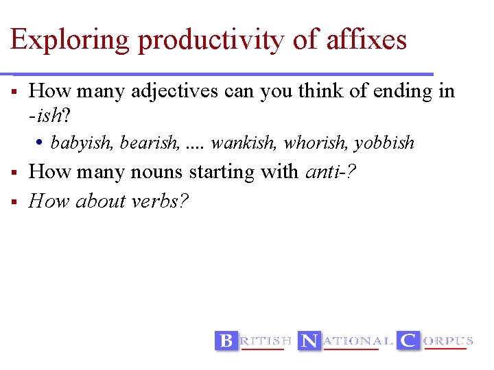 Exploring productivity of affixes How many adjectives can you think of ending in -ish?